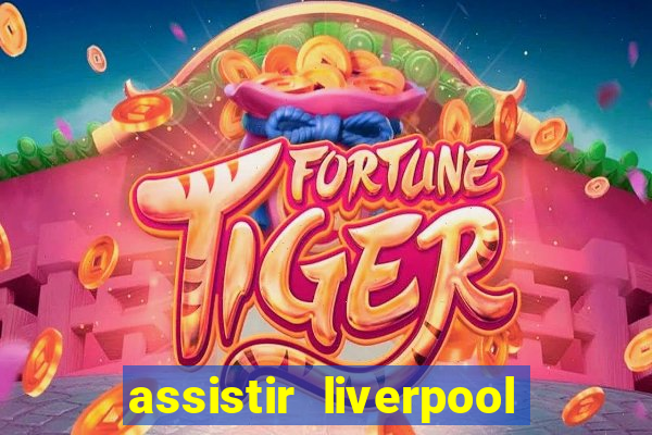 assistir liverpool x monterrey ao vivo futemax