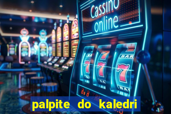 palpite do kaledri para o jogo do bicho