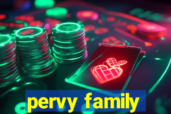 pervy family