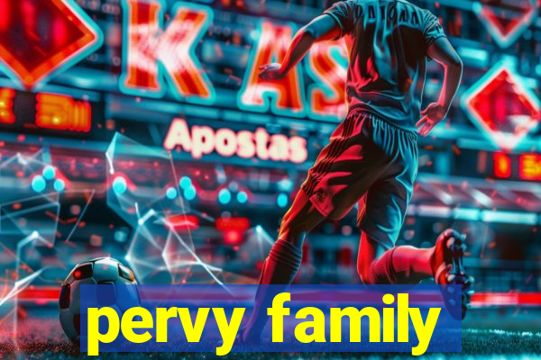 pervy family