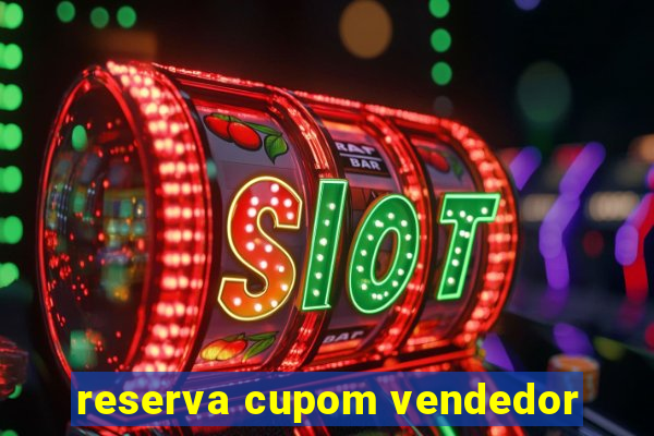 reserva cupom vendedor