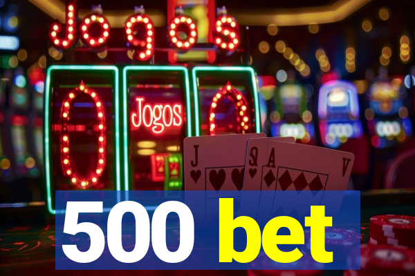 500 bet