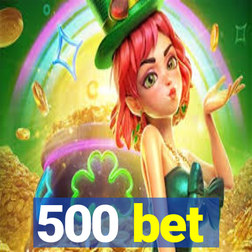 500 bet