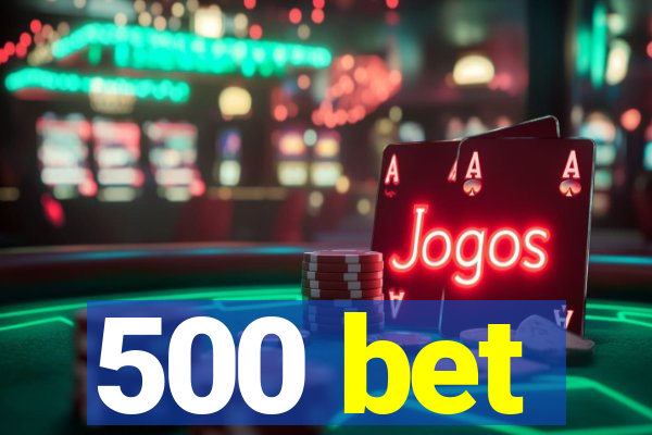 500 bet
