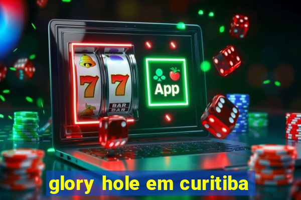 glory hole em curitiba