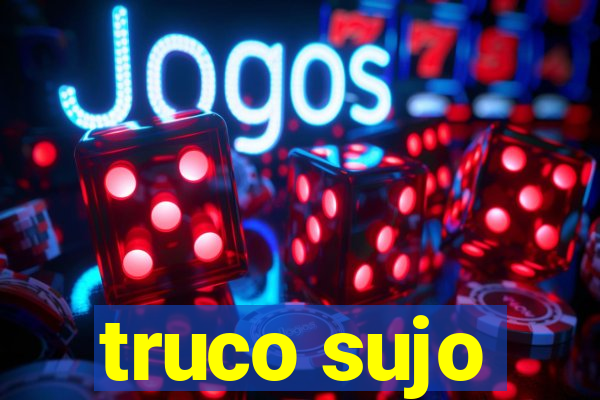 truco sujo