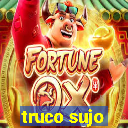 truco sujo