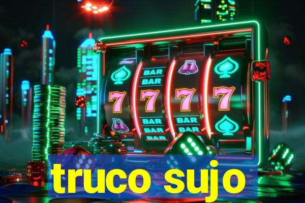 truco sujo