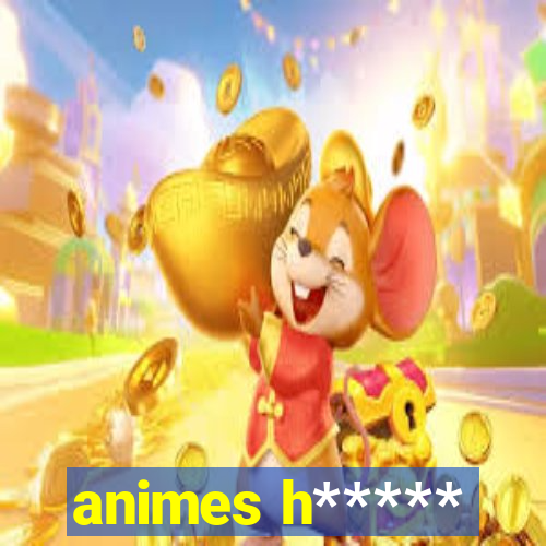 animes h*****