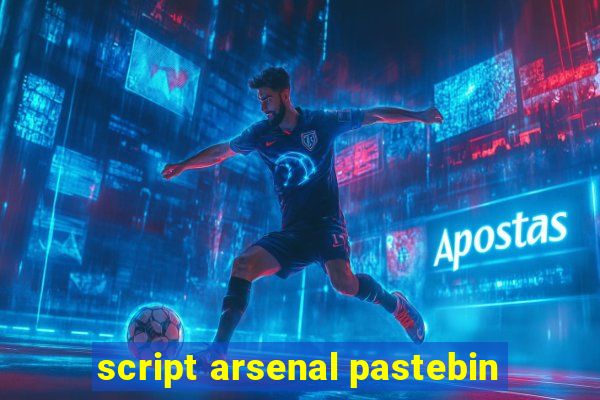 script arsenal pastebin