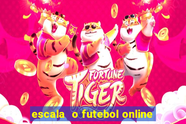 escala  o futebol online