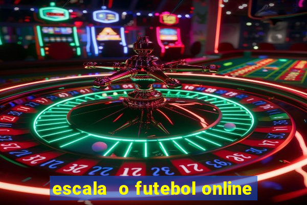 escala  o futebol online