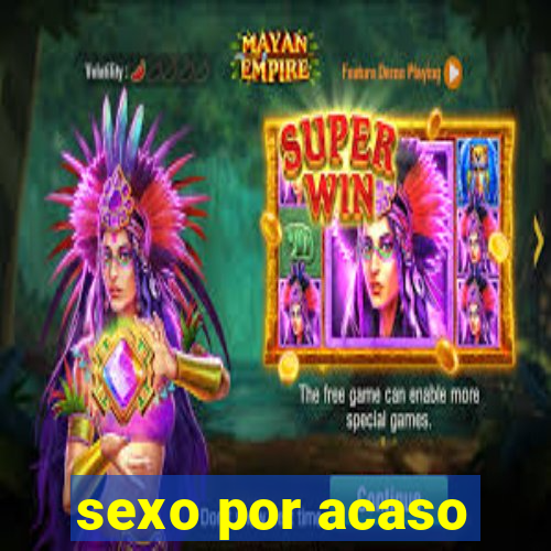 sexo por acaso