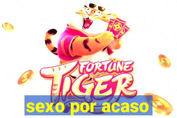 sexo por acaso