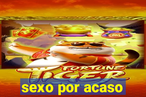 sexo por acaso