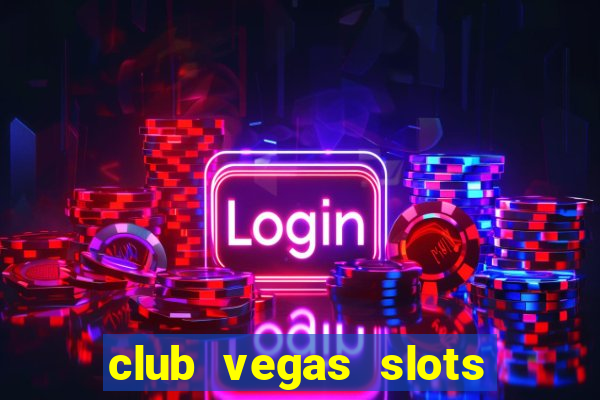 club vegas slots casino games 777