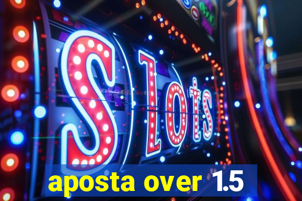 aposta over 1.5