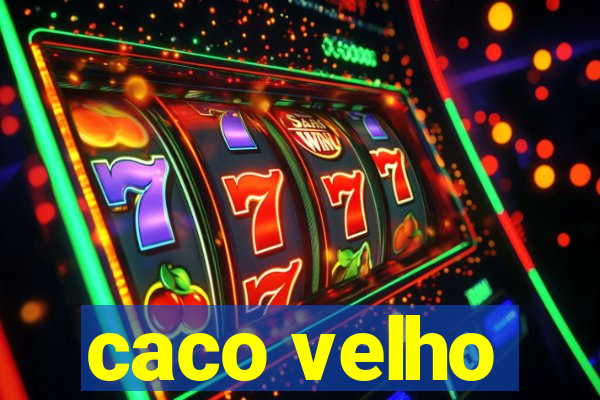 caco velho