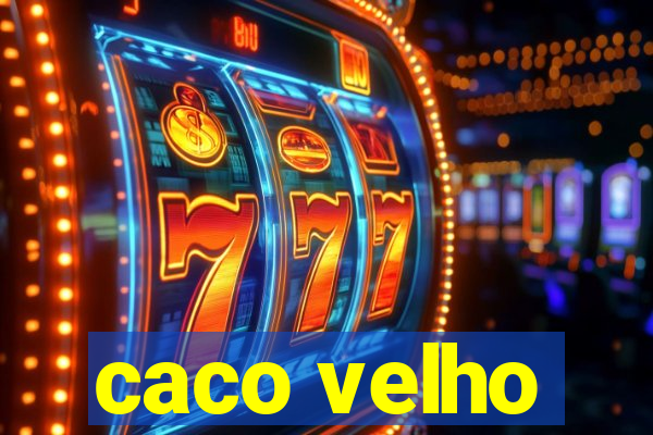 caco velho