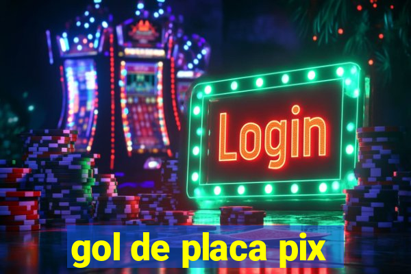 gol de placa pix