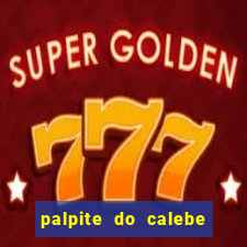 palpite do calebe para hoje