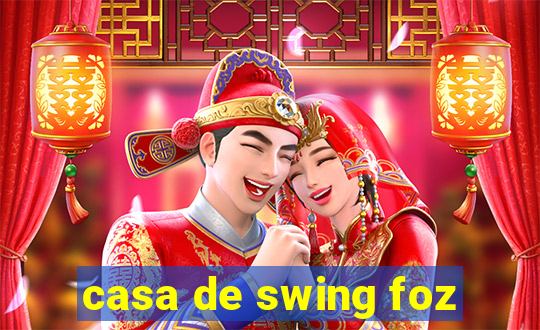 casa de swing foz