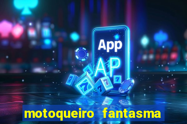 motoqueiro fantasma portal zacarias