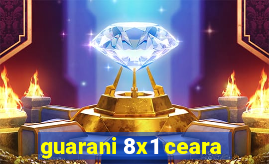 guarani 8x1 ceara