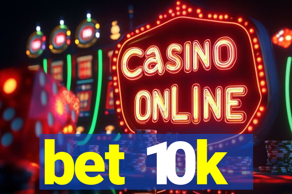 bet 10k