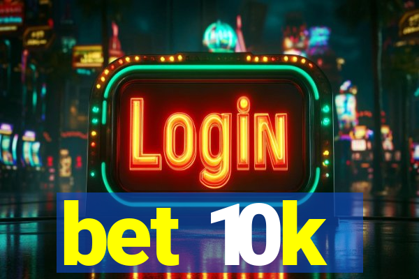 bet 10k