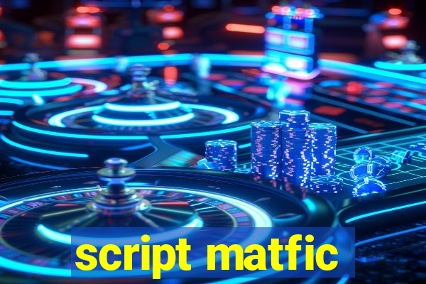 script matfic