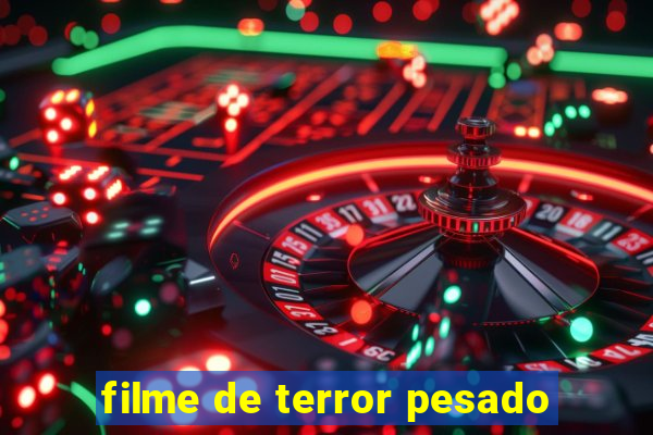 filme de terror pesado