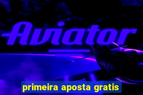 primeira aposta gratis