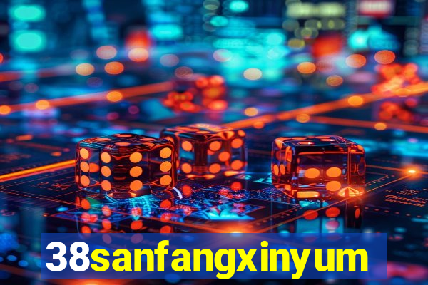38sanfangxinyuming.com