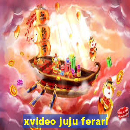 xvideo juju ferari