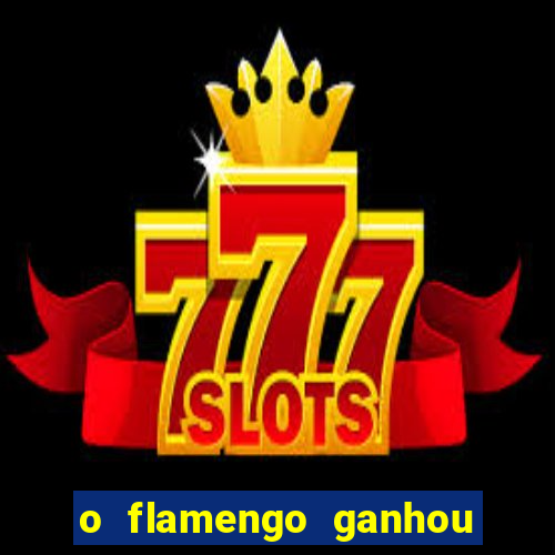 o flamengo ganhou ou perdeu hoje