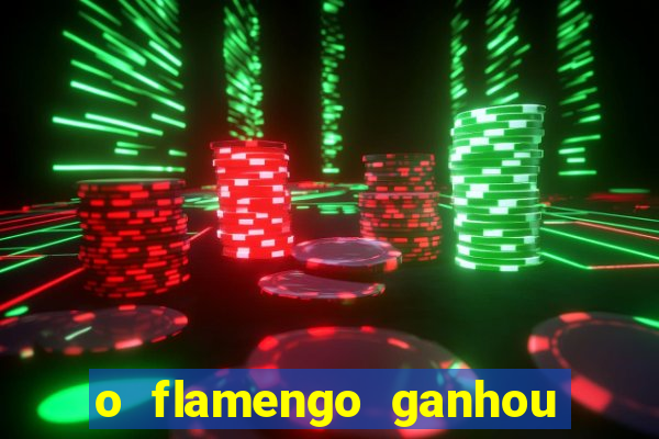 o flamengo ganhou ou perdeu hoje