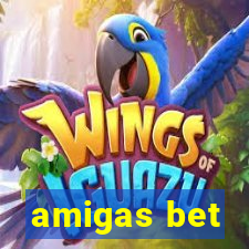 amigas bet