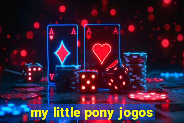 my little pony jogos