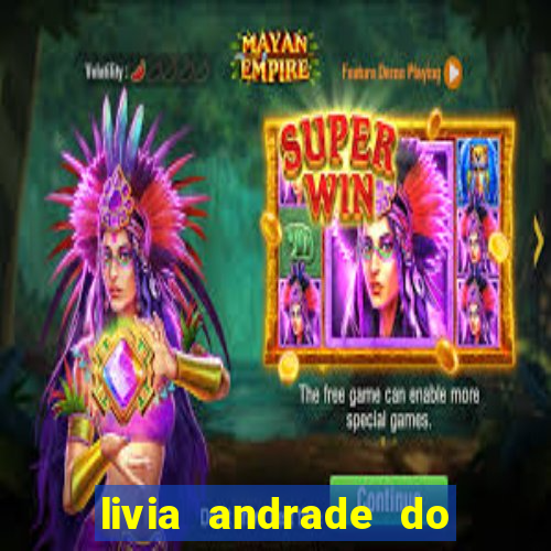 livia andrade do silvio santos nua