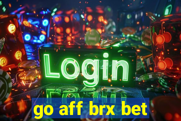 go aff brx bet
