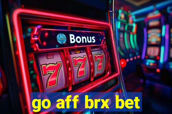 go aff brx bet