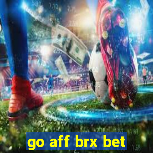 go aff brx bet