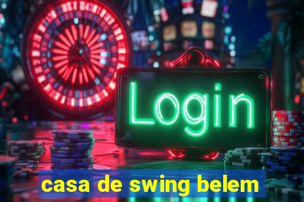 casa de swing belem
