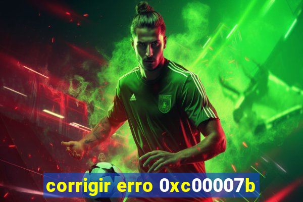 corrigir erro 0xc00007b