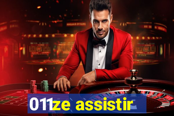 011ze assistir