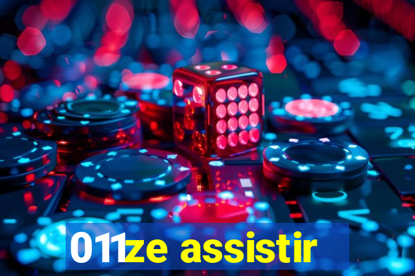 011ze assistir