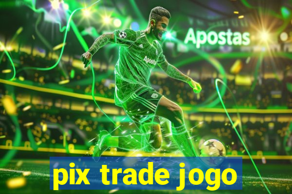 pix trade jogo