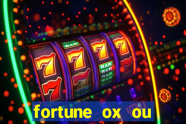 fortune ox ou fortune tiger