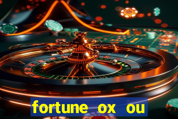 fortune ox ou fortune tiger